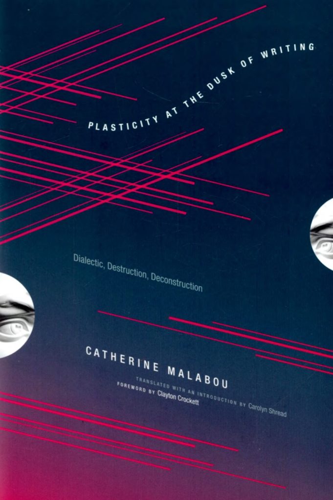 Catherine-malabou-plasticity-at-the-dusk-of-writing-dialectic-destruction-deconstruction-theoryleaks-681x1024.jpg