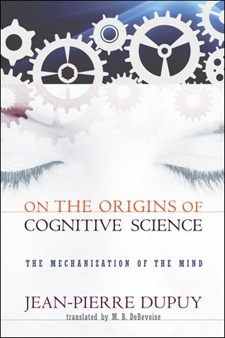 Jean-pierre-dupuy-mechanization-of-the-mind-on-the-origins-of-cognitive-science-theoryleaks.jpg