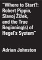 Adrian-johnston-where-to-start-robert-pippin-slavoj-zizek-and-the-true-beginnings-of-hegels-system-theoryleaks.jpg